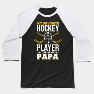 My Favorite Hockey Player Calls Me Papa Ice Hockey Lover Baseball T-Shirt